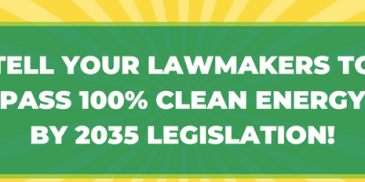 Tell your lawmakers to Pass 100% Clean Energy by 2035 Legislation!