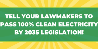 Tell your lawmakers to Pass 100% Clean Electricity by 2035 Legislation!