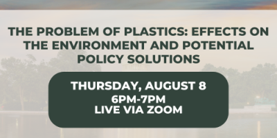 The Problem of Plastics: Effects on the Environment and Potential Policy Solutions on Thursday, August 8 at 6PM